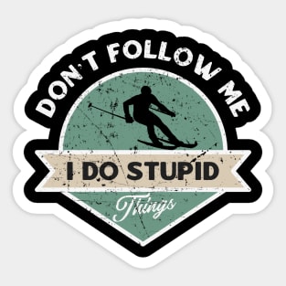 Don’t follow me I do stupid things Sticker